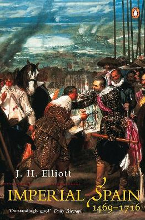 Imperial Spain 1469-1716 by J. H. Elliott