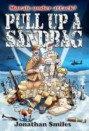 Pull Up a Sandbag: A Celebration of Squaddie Humour by Jonathan Smiles 9781846830747 [USED COPY]