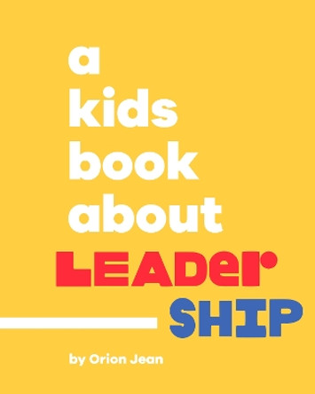 A Kids Book About Leadership Orion Jean 9780241743386