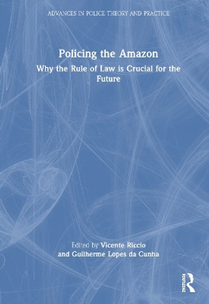 Policing the Amazon: Why the Rule of Law is Crucial for the Future Vicente Riccio 9781032361932