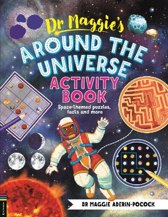 Dr Maggie’s Around the Universe Activity Book: Space-themed mazes, maths games and more Dr Maggie Aderin-Pocock 9781916763258