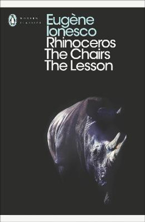 Rhinoceros, The Chairs, The Lesson by Eugene Ionesco