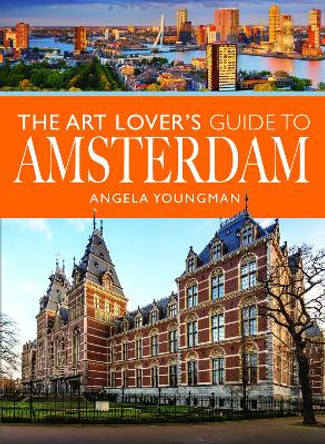 The Art Lover's Guide to Amsterdam Angela Youngman 9781399001878