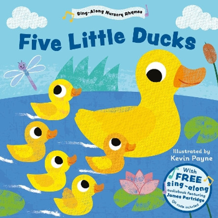 Five Little Ducks (Sing-Along Nursery Rhymes) Kevin Payne 9781802634280