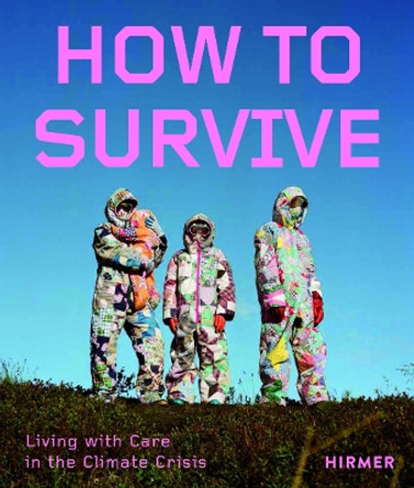 How to Survive: Living with Care in the Climate Crisis Francesca Du Brock 9783777444628