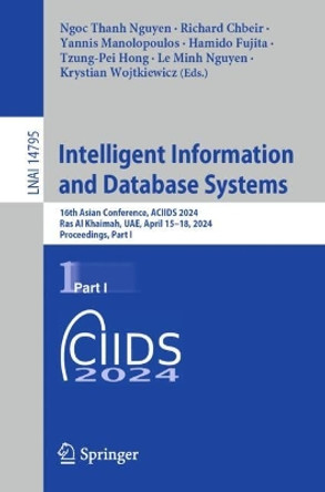 Intelligent Information and Database Systems: 16th Asian Conference, ACIIDS 2024, Ras Al Khaimah, UAE, April 15–18, 2024, Proceedings, Part I Ngoc Thanh Nguyen 9789819749812