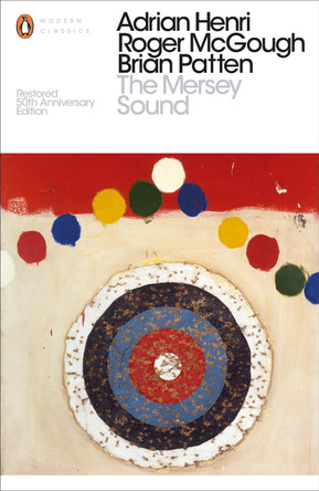 The Mersey Sound: Restored 50th Anniversary Edition by Adrian Henri