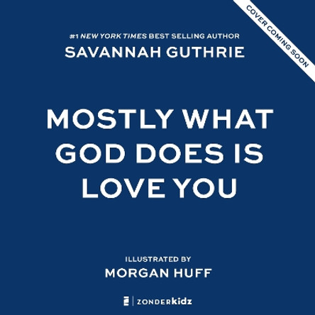 Mostly What God Does is Love You Savannah Guthrie 9780310160281