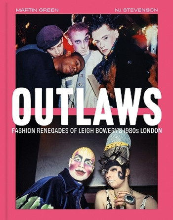 Outlaws: Fashion Renegades of Leigh Bowery's 1980s London Green Martin 9781785516016