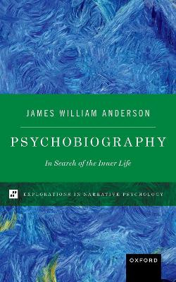 Psychobiography: In Search of the Inner Life James William Anderson 9780197602096