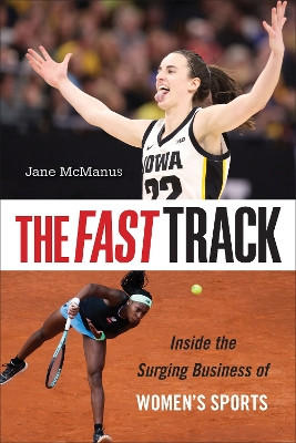 The Fast Track: Inside the Surging Business of Women's Sports Jane McManus 9781439925089