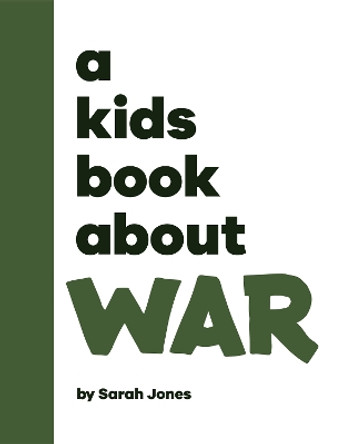 A Kids Book About War Sarah Jones 9780241743270