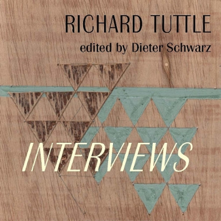 Richard Tuttle: Complete Interviews: 1970–2022 Dieter Schwarz 9783753306841