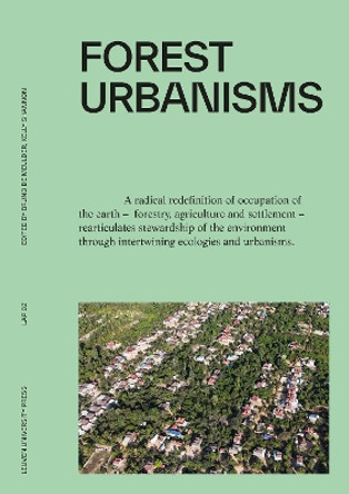 Forest Urbanisms: New Non-Human and Human Ecologies for the 21st Century Bruno De Meulder 9789462704213