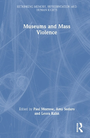 Museums and Mass Violence Paul Morrow 9781032707143