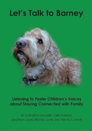 Let's Talk to Barney: Listening to Foster Children’s Voices About Staying Connected with Family Celia Borland 9781911383949