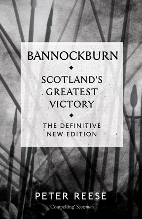 Bannockburn: Scotland's Greatest Victory by Peter Reese 9781782111764 [USED COPY]