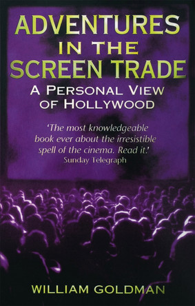 Adventures In The Screen Trade: A Personal View of Hollywood by William Goldman 9780349107059 [USED COPY]