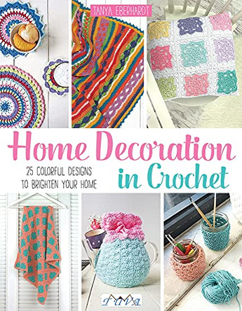 Home Decoration in Crochet: 25 Colorful Designs to Brighten Your Home by Tanya Eberhardt 9786059192194 [USED COPY]