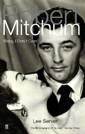 Robert Mitchum: Baby, I Don't Care by Lee Server 9780571210107 [USED COPY]