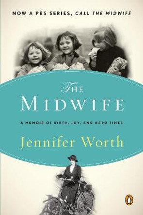 The Midwife: A Memoir of Birth, Joy, and Hard Times by Jennifer Worth