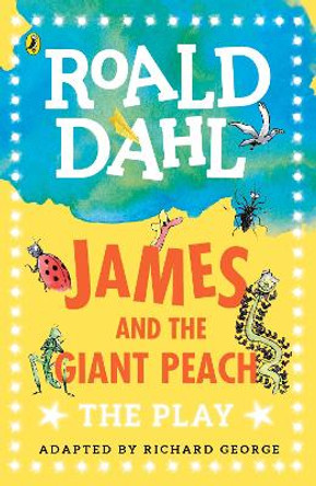 James and the Giant Peach: The Play by Richard George