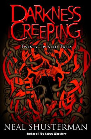 Darkness Creeping: Twenty Twisted Tales by Neal Shusterman