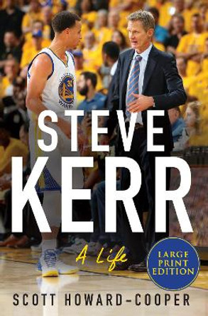 Steve Kerr: A Life [Large Print] by Scott Howard-Cooper