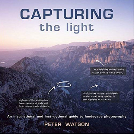 Capturing the Light: An Inspirational and Instructional Guide to Landscape Photography by Peter Watson 9781861086204 [USED COPY]