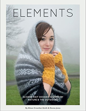 Elements: 24 Handknit Designs Inspired by Nature and the Outdoors by Alison Crowther-Smith 9780993232602 [USED COPY]