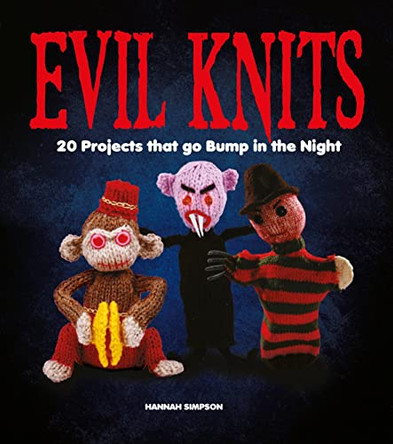 Evil Knits: 20 Projects that go Bump in the Night by Hannah Simpson 9781408147061 [USED COPY]