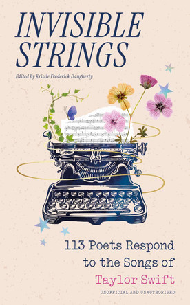 Invisible Strings: 113 Poets Respond to the Songs of Taylor Swift Kristie Frederick-Daugherty 9781035427352