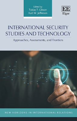 International Security Studies and Technology: Approaches, Assessments, and Frontiers Tobias T. Gibson 9781035336234