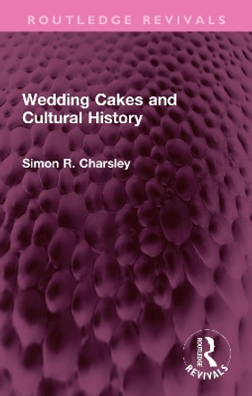 Wedding Cakes and Cultural History Simon Charsley 9781032342771