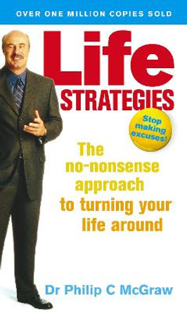 Life Strategies: The no-nonsense approach to turning your life around by Dr. Phillip McGraw