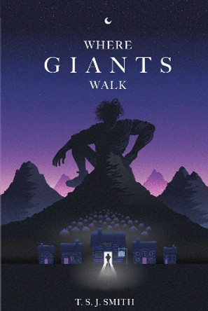 Where Giants Walk T. S. J. Smith 9781804680124