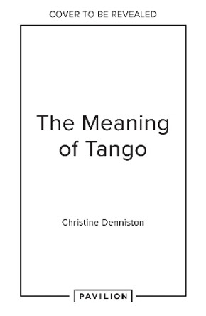 The Meaning Of Tango: The Story of the Argentinian Dance Christine Denniston 9780008725068