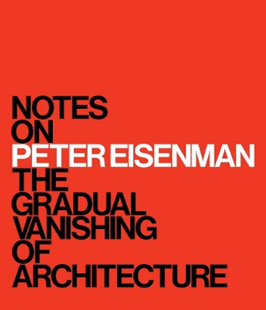 Notes on Peter Eisenman: The Gradual Vanishing of Architecture M. Surry Schlabs 9780300282450