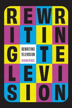 Rewriting Television Alison Peirse 9781978839618