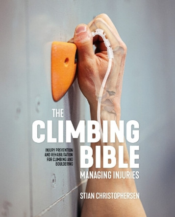 The Climbing Bible: Climb Injury Free: Injury prevention and rehabilitation for climbing and bouldering Stian Christophersen 9781839812002