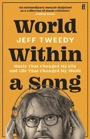 World Within a Song: Music That Changed My Life and Life That Changed My Music Jeff Tweedy 9780571385805