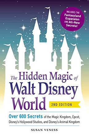 The Hidden Magic of Walt Disney World: Over 600 Secrets of the Magic Kingdom, Epcot, Disney's Hollywood Studios, and Disney's Animal Kingdom by Susan Veness 9781440587801 [USED COPY]