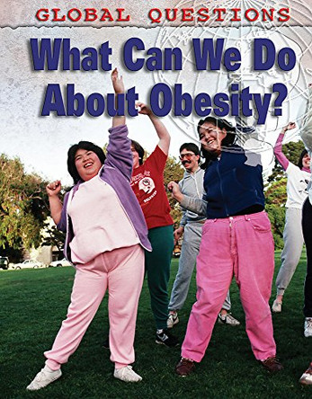 Global Questions: What Can We Do About Obesity? by Colin Hynson 9781445100678 [USED COPY]