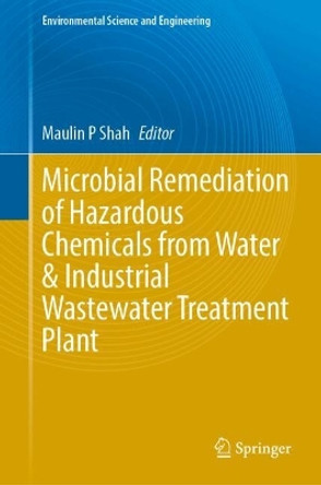 Microbial Remediation of Hazardous Chemicals from Water & Industrial Wastewater Treatment Plant Maulin P Shah 9783031628979