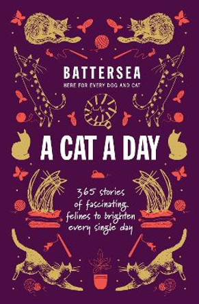 Battersea Dogs and Cats Home - A Cat a Day: 365 stories of fascinating felines to brighten every day Battersea Dogs and Cats Home 9781035425549