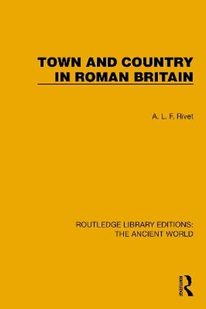 Town and Country in Roman Britain A.L.F. Rivet 9781032765426