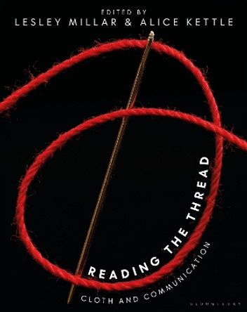 Reading the Thread: Cloth and Communication Lesley Millar 9781350320499