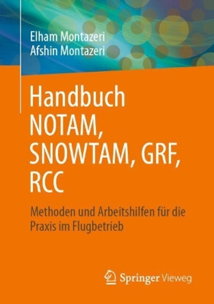 Handbuch NOTAM, SNOWTAM, GRF, RCC: Methoden und Arbeitshilfen für die Praxis im Flugbetrieb Elham Montazeri 9783658446192