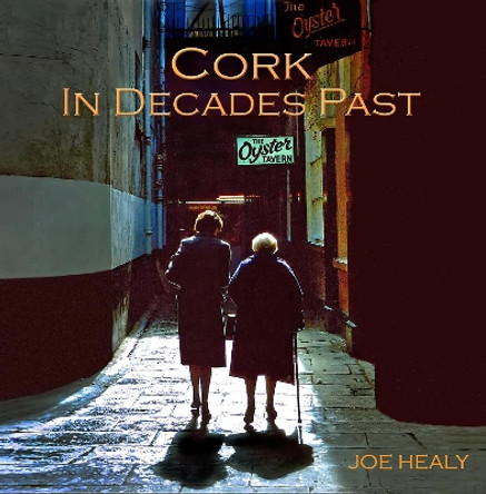 Cork in Decades Past Joe Healy 9781399988445