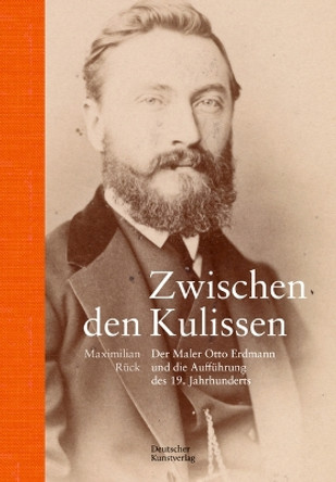 Zwischen den Kulissen: Der Maler Otto Erdmann und die Aufführung des 19. Jahrhunderts Maximilian Rück 9783422802544